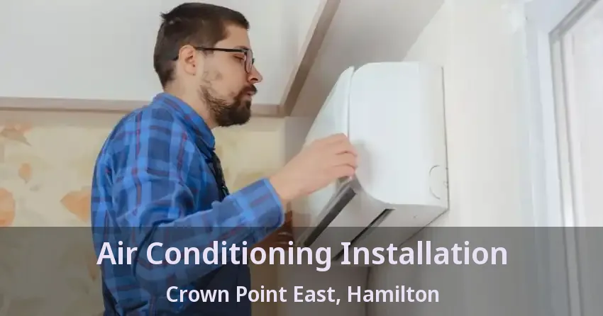 Air Conditioning Installation Crown Point East, Hamilton - ON
