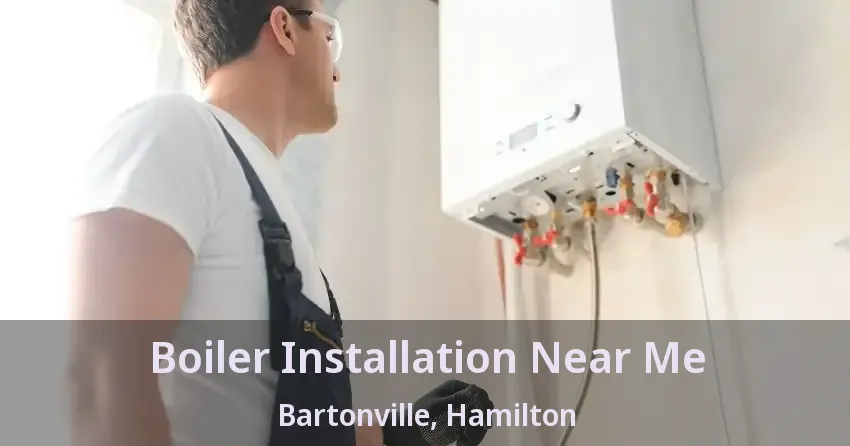 Boiler Installation Near Me Bartonville, Hamilton - ON