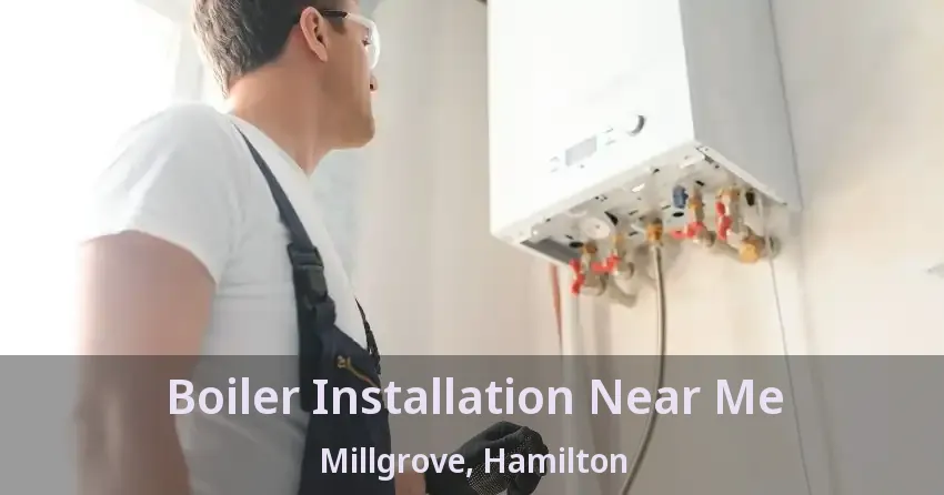 Boiler Installation Near Me Millgrove, Hamilton - ON