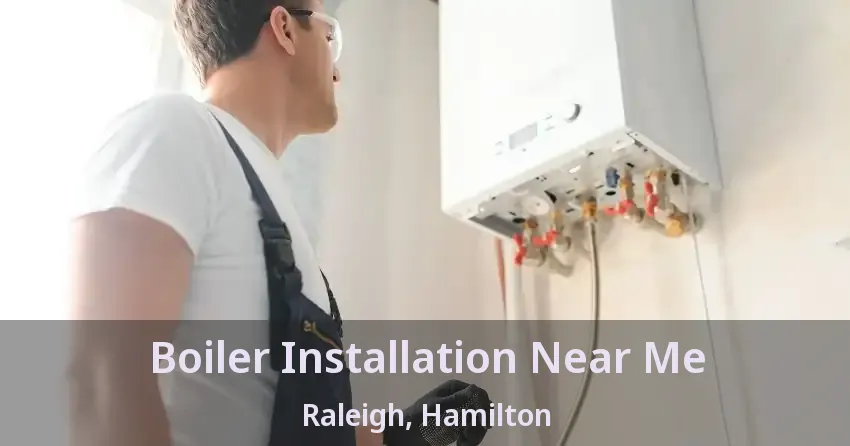 Boiler Installation Near Me Raleigh, Hamilton - ON