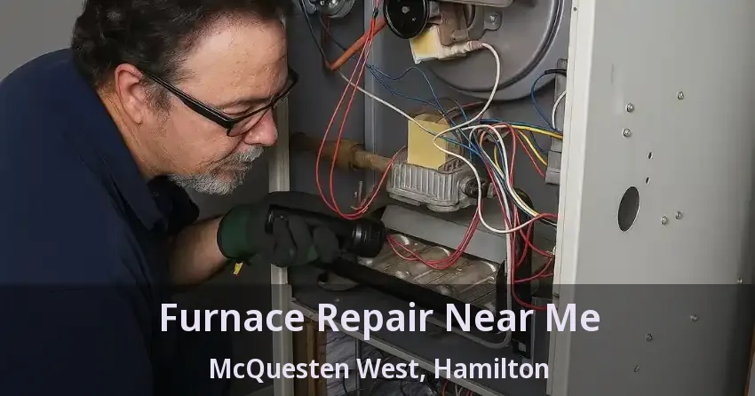 Furnace Repair Near Me McQuesten West, Hamilton - ON