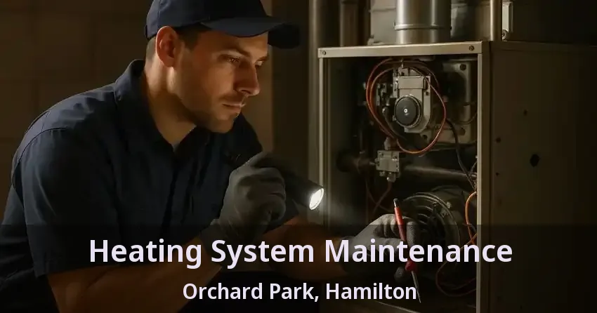 Heating System Maintenance Orchard Park, Hamilton - ON
